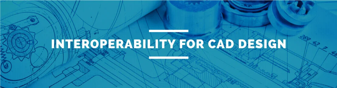 Interoperability for CAD design